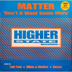 Matter - Matter - Don't U Want Some More - Higher State