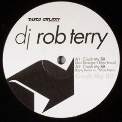 DJ Rob Terry - DJ Rob Terry - Crush My Bit (All I Want) (Remixes) - Disco Galaxy 