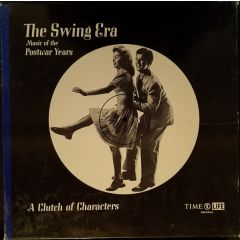 Various Artists - Various Artists - The Swing Era: The Music Of The Postwar Years: A Clutch Of Characters - Time Life Records