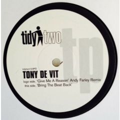 Tony De Vit - Tony De Vit - Give Me A Reason (Andy Farley Remix) - Tidy Two