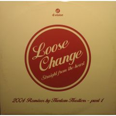Loose Change - Loose Change - Straight From The Heart (2004 Remixes By Harlem Hustlers - Part 1) - D:vision Records