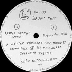 Bryan Fury - Bryan Fury - Faster Stronger Better / Enemy For Real - Born Ultraviolent