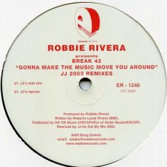 Robbie Rivera Pres. Break 42 - Robbie Rivera Pres. Break 42 - Gonna Let The Music Move You Around 2003 - Episode