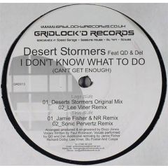 Desert Stormers Feat Qd & Del - Desert Stormers Feat Qd & Del - I Dont Know What To Do (Cant Get Enough) - Gridlock'D
