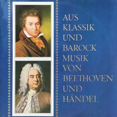 Beethoven, Händel - Beethoven, Händel - Aus Klassik Und Barock Musik Von Beethoven Und Händel - Deutsche Grammophon