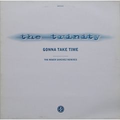 The Trinity - The Trinity - Gonna Take Time (The Roger Sanchez Remixes) - Network Records