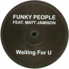 Funky People Ft Matt Jamison - Funky People Ft Matt Jamison - Waiting For U - Update