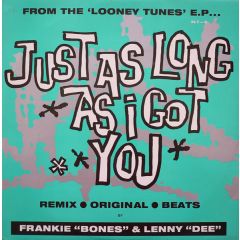 Frankie Bones / Looney Tunes - Frankie Bones / Looney Tunes - Just As Long As I Got You - XL