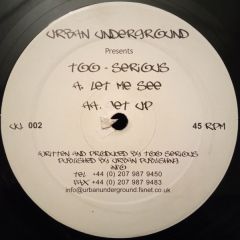 Too Serious - Too Serious - Let Me See / Get Up - Urban Underground UK