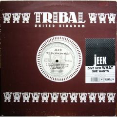 Jeek - Jeek - Give Her What She Wants - Tribal Uk