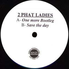 2 Phat Ladies - 2 Phat Ladies - One More Bootleg / Save The Day - Beatroute