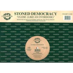 Stoned Democracy - Stoned Democracy - Close (Like An Overdose) - Champion