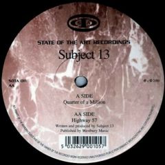 Subject 13 - Subject 13 - Quarter Of A Million / Highway 57 - State Of The Art Recordings