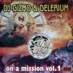 DJ Gizmo & Delerium - DJ Gizmo & Delerium - On A Mission Vol. 1 - Rave Records