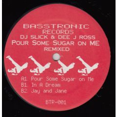 DJ Slick & Dee J Ross - DJ Slick & Dee J Ross - Pour Some Sugar On Me (Remixed) - Basstronic Records