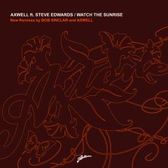 Axwell Feat Steve Edwards - Axwell Feat Steve Edwards - Watch The Sunrise (Remixes) - Axtone Records