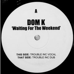 Dom K - Dom K - Waiting For The Weekend - Ww1 Uk