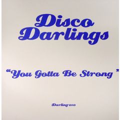 Disco Darlings - Disco Darlings - You Gotta Be Strong - Darling