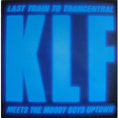 The KLF - The KLF - Last Train To Trancentral (Meets The Moody Boys Uptown) - Klf Communications