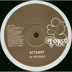 Attaboy - In Too Deep / In Deeper - Toko Records