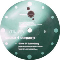 Cause 4 Concern - Cause 4 Concern - Show U Something - Tyme