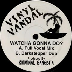 Kriminal Gang$ta - Watcha Gonna Do? - Vinyl Vandal