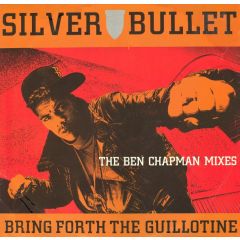 Silver Bullet - Silver Bullet - Bring Forth The Guillotine (The Ben Chapman Mixes) - Tam Tam Records