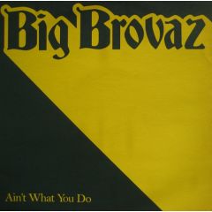Big Brovaz - Big Brovaz - Ain't What You Do - White Bl