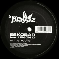Eskobar Feat. Lemon D - Eskobar Feat. Lemon D - It's Yours - True Playaz