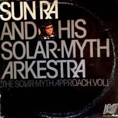 Sun Ra & His Solar-Myth Arkestra - Sun Ra & His Solar-Myth Arkestra - The Solar-Myth Approach Vol. 1 - Affinity