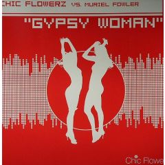 Chic Flowerz Vs. Muriel Fowler - Chic Flowerz Vs. Muriel Fowler - Gypsy Woman - Chic Flowerz Records