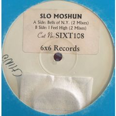 Slo Moshun - Slo Moshun - Bells Of N.Y. / I Feel High - 6 x 6 Records