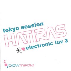 Hatiras Presents - Hatiras Presents - Electronic Luv 3 - Tokyo Session - Blow Media