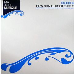 Cloud 9 (C-Mos) - Cloud 9 (C-Mos) - How Shall I Rock Thee? - Ma Jolie Musique