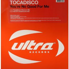 Tocadisco - Tocadisco - You'Re No Good For Me - Ultra Records