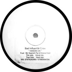 Bad Influence Crew Feat : MC Spanish Fly & Emma Kidd - Bad Influence Crew Feat : MC Spanish Fly & Emma Kidd - Hangin On - Not On Label