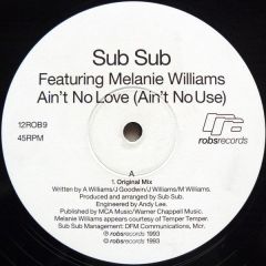 Sub Sub Featuring Melanie Williams - Sub Sub Featuring Melanie Williams - Ain't No Love (Ain't No Use) - Robs Records