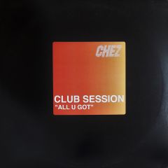 Club Session Ft Chancelle - Club Session Ft Chancelle - All U Got - Chez