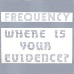 Frequency - Frequency - Where Is Your Evidence - Lower East Side