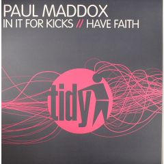 Paul Maddox - Paul Maddox - In It For The Kicks / Have Faith - Tidy Trax