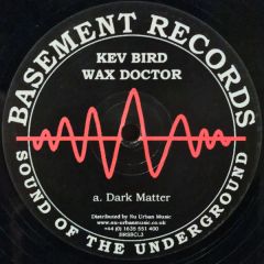 Kev Bird & Wax Doctor - Kev Bird & Wax Doctor - Dark Matter - Basement Classic