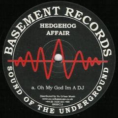 Hedgehog Affair - Hedgehog Affair - Oh My God Im A DJ - Basement Classic