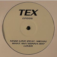 TEX - TEX - Make Love / What Am I Gonna Do? / Lover - TEX