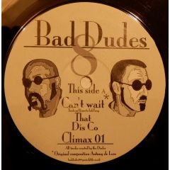 Bad Dudes - Bad Dudes - Can't Wait / Dis Co - Eight