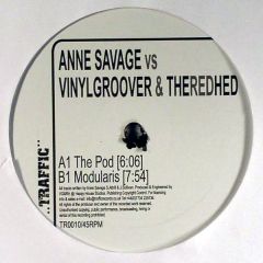 Anne Savage Vs Vinylgroover & The Redhed - Anne Savage Vs Vinylgroover & The Redhed - The Pod - Traffic Records