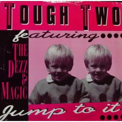 Tough Two Featuring Dezz & The Magic - Tough Two Featuring Dezz & The Magic - Jump To It - Debut