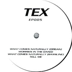 TEX - TEX - What Comes Naturally / Worries In The Dance - TEX