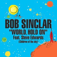 Bob Sinclar Feat Steve Edwards - Bob Sinclar Feat Steve Edwards - World Hold On (Children Of The Sky) - Legato