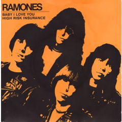 Ramones - Ramones - Baby I Love You / High Risk Insurance - Sire