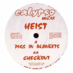 Heist - Heist - Pigs In Blankets / Checkout - Calypso